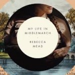 <em>My Life in Middlemarch</em>, the Return